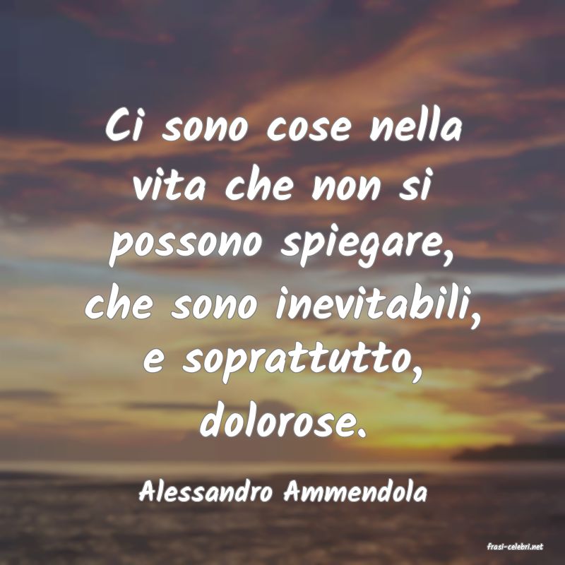 frasi di  Alessandro Ammendola
