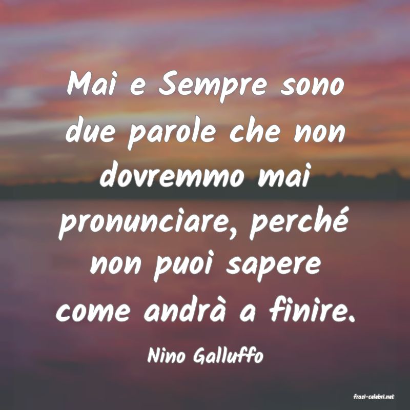 frasi di  Nino Galluffo
