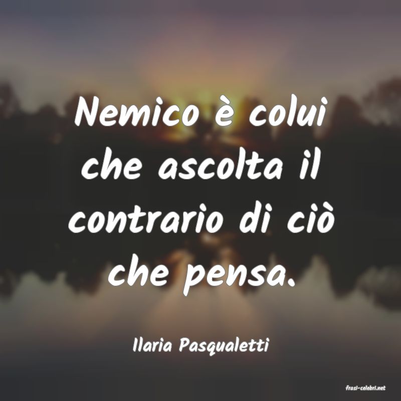 frasi di  Ilaria Pasqualetti
