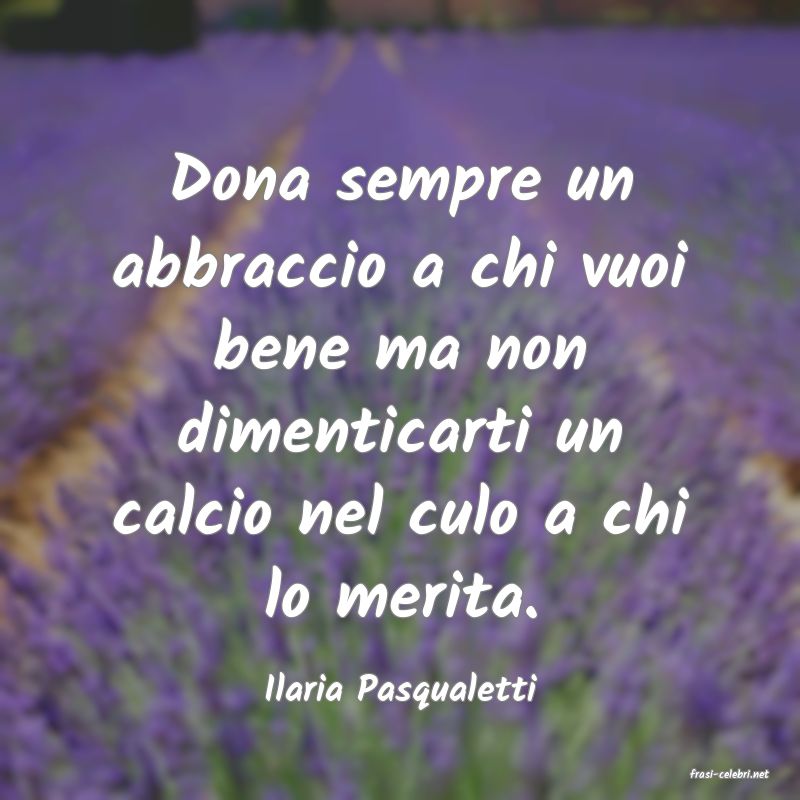 frasi di  Ilaria Pasqualetti
