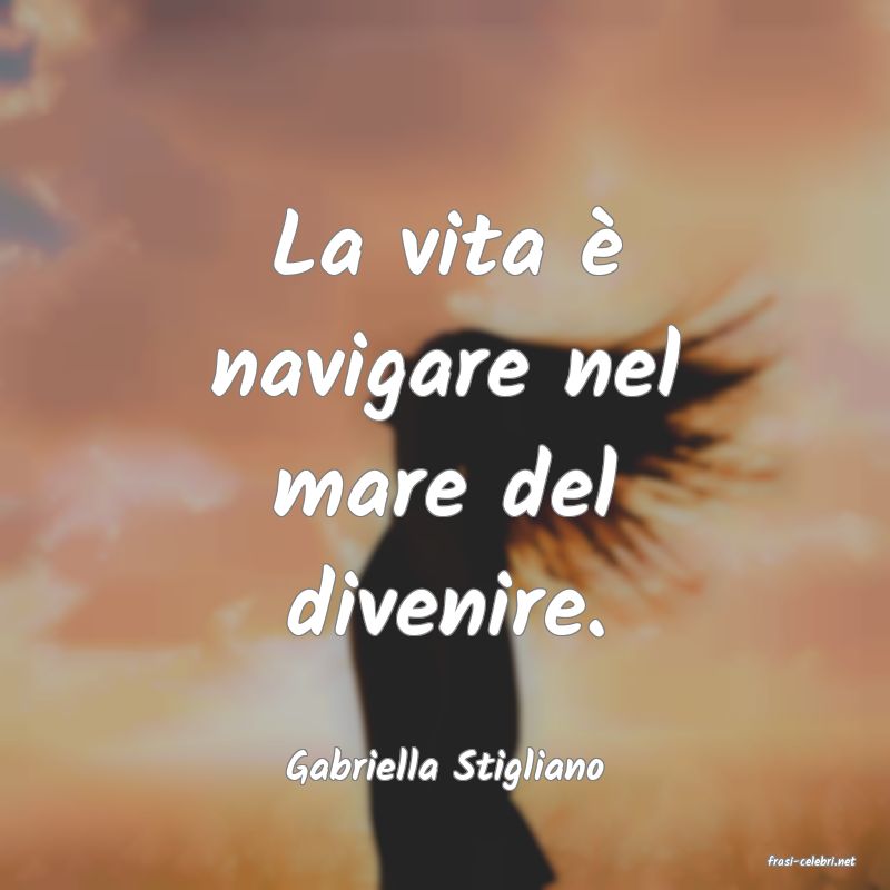 frasi di  Gabriella Stigliano
