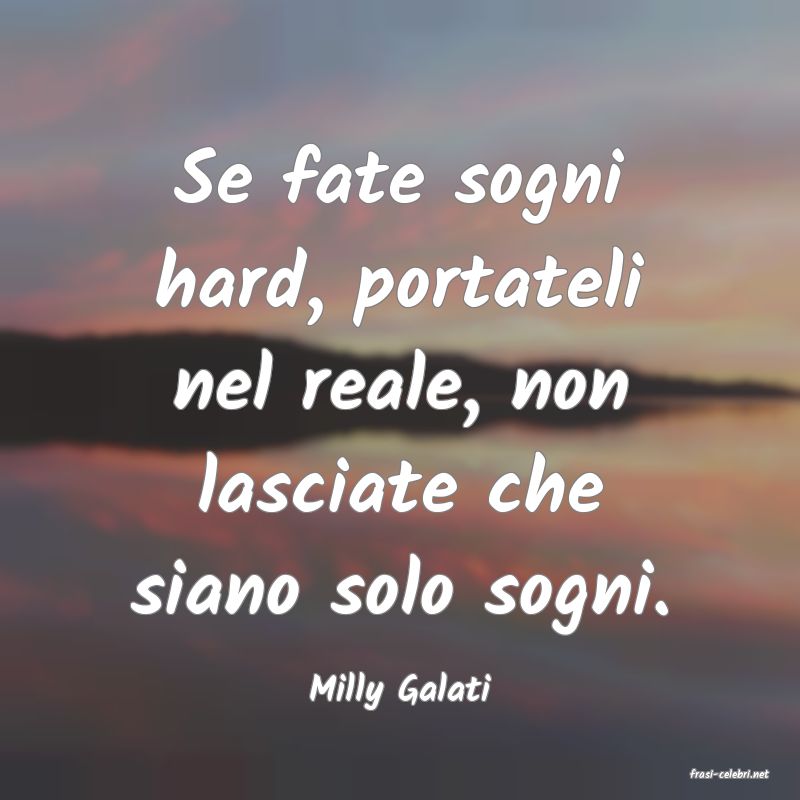 frasi di  Milly Galati
