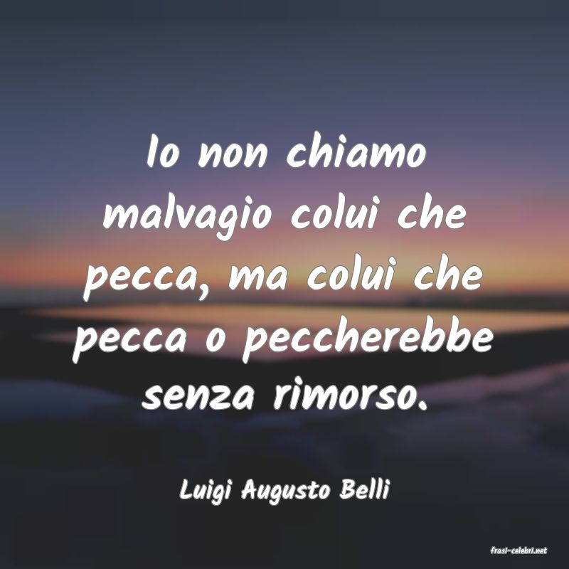 frasi di  Luigi Augusto Belli
