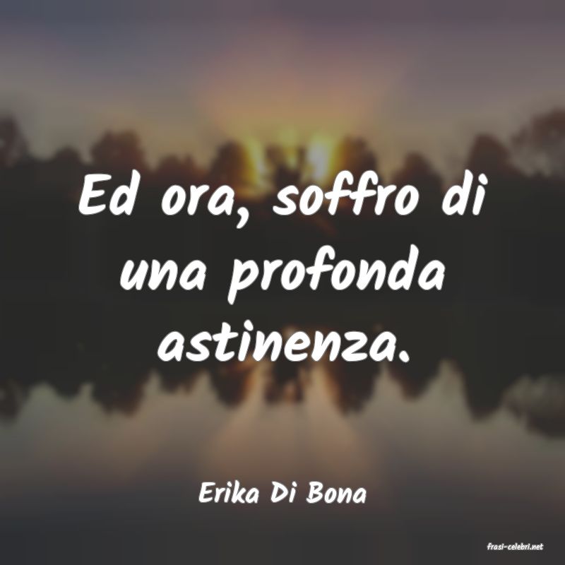 frasi di  Erika Di Bona
