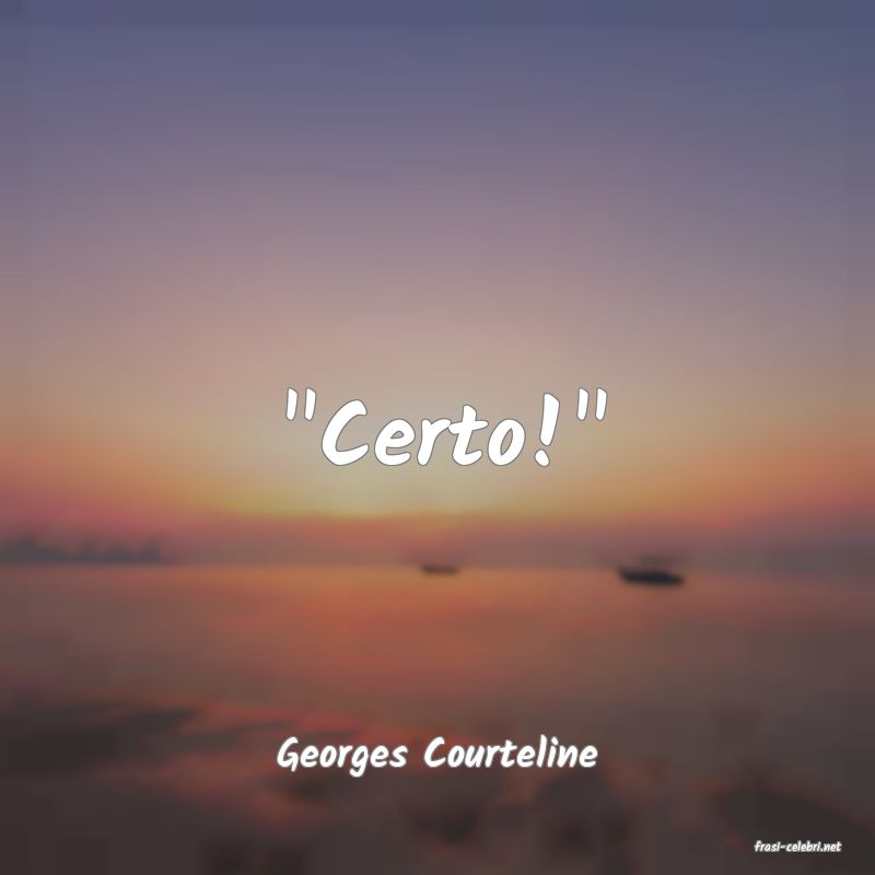 frasi di  Georges Courteline
