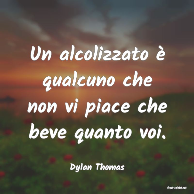 frasi di  Dylan Thomas
