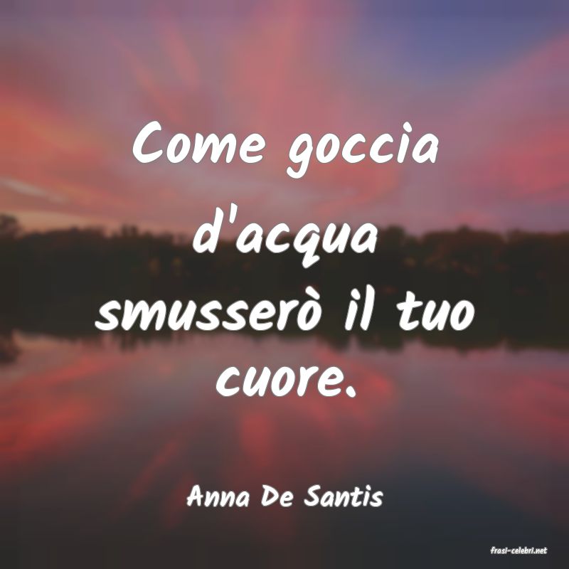 frasi di  Anna De Santis
