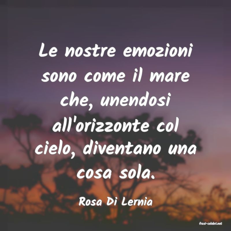 frasi di  Rosa Di Lernia
