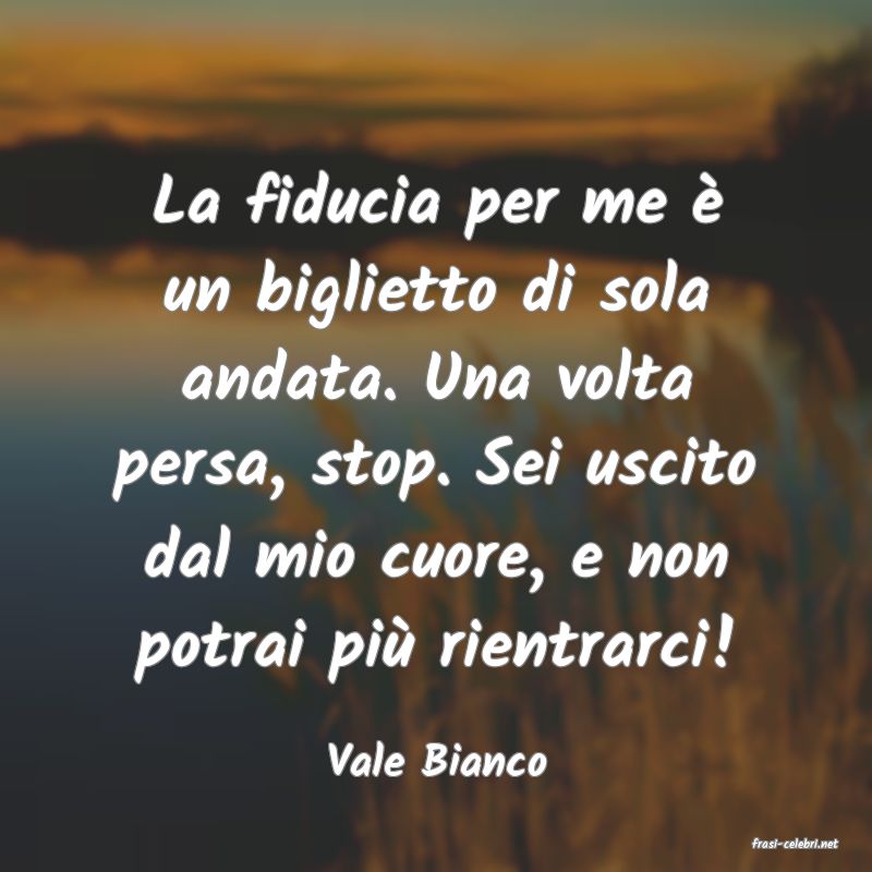 frasi di  Vale Bianco
