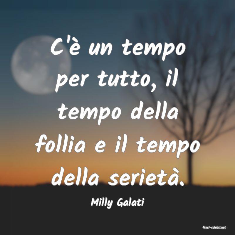 frasi di  Milly Galati
