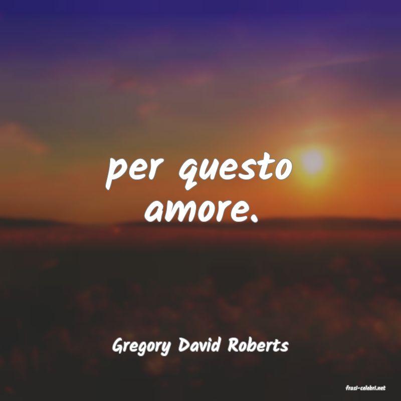 frasi di  Gregory David Roberts
