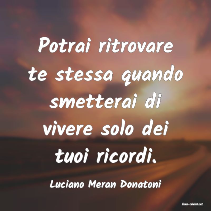 frasi di  Luciano Meran Donatoni
