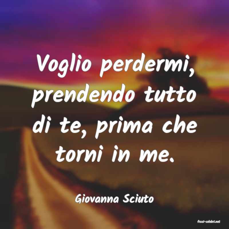 frasi di  Giovanna Sciuto
