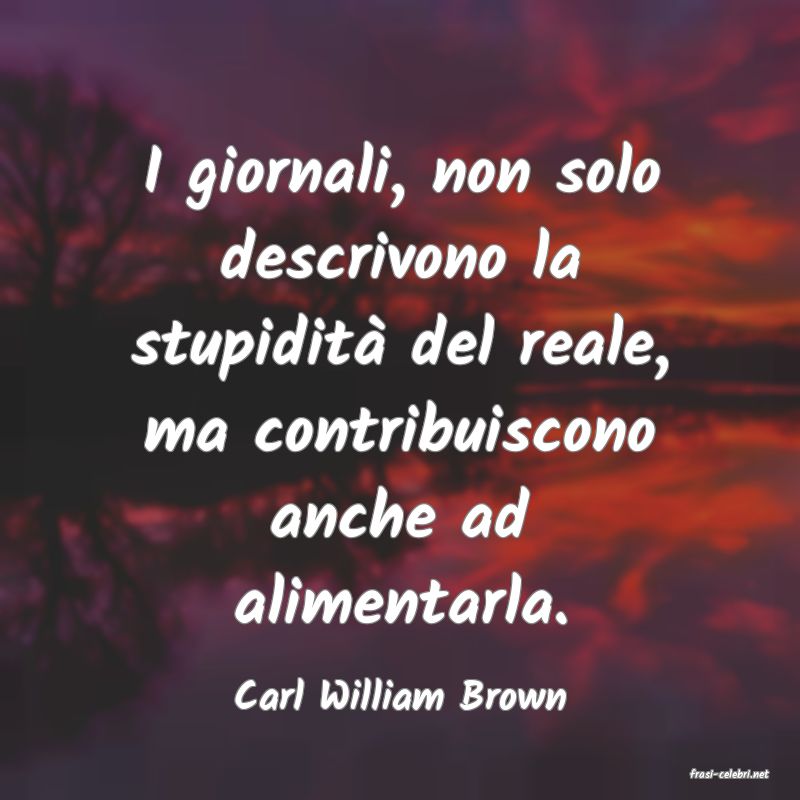 frasi di  Carl William Brown
