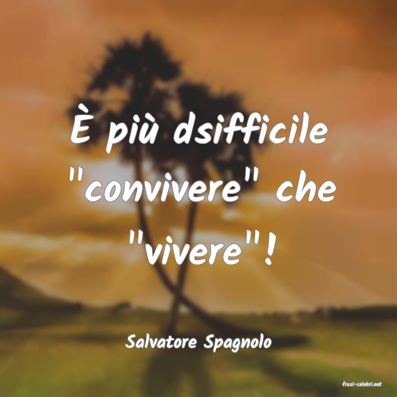 frasi di  Salvatore Spagnolo
