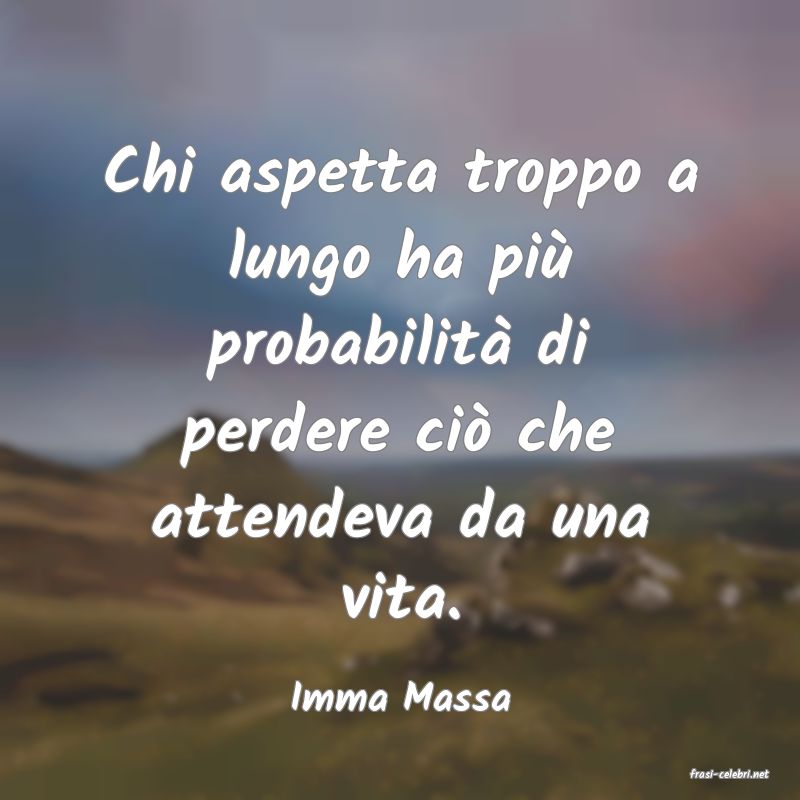 frasi di  Imma Massa
