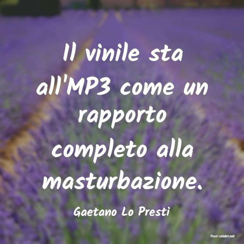 frasi di  Gaetano Lo Presti
