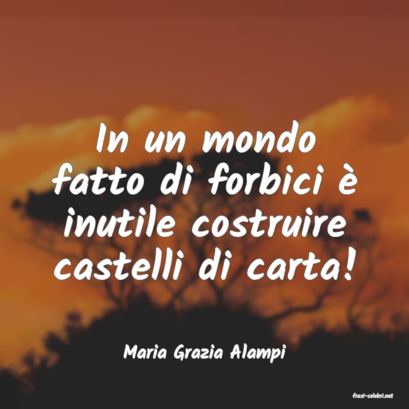 frasi di  Maria Grazia Alampi
