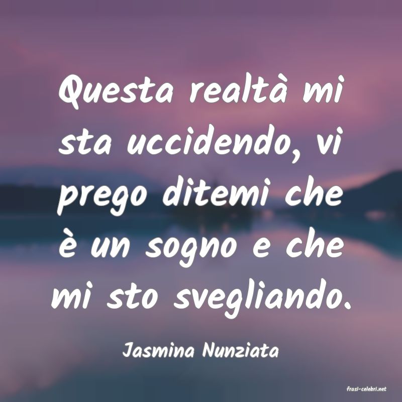 frasi di  Jasmina Nunziata
