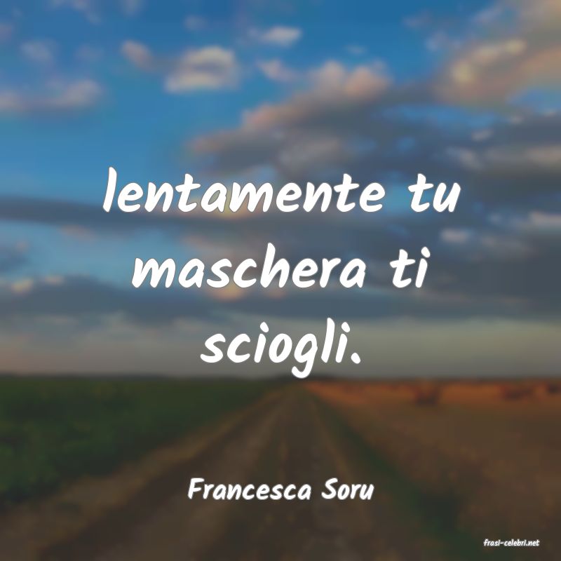 frasi di  Francesca Soru
