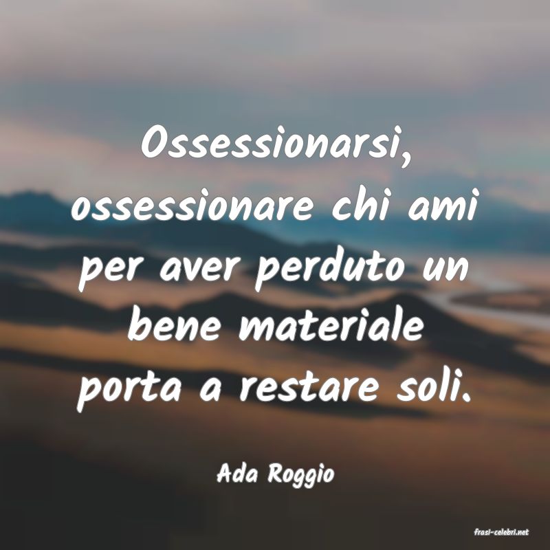 frasi di  Ada Roggio
