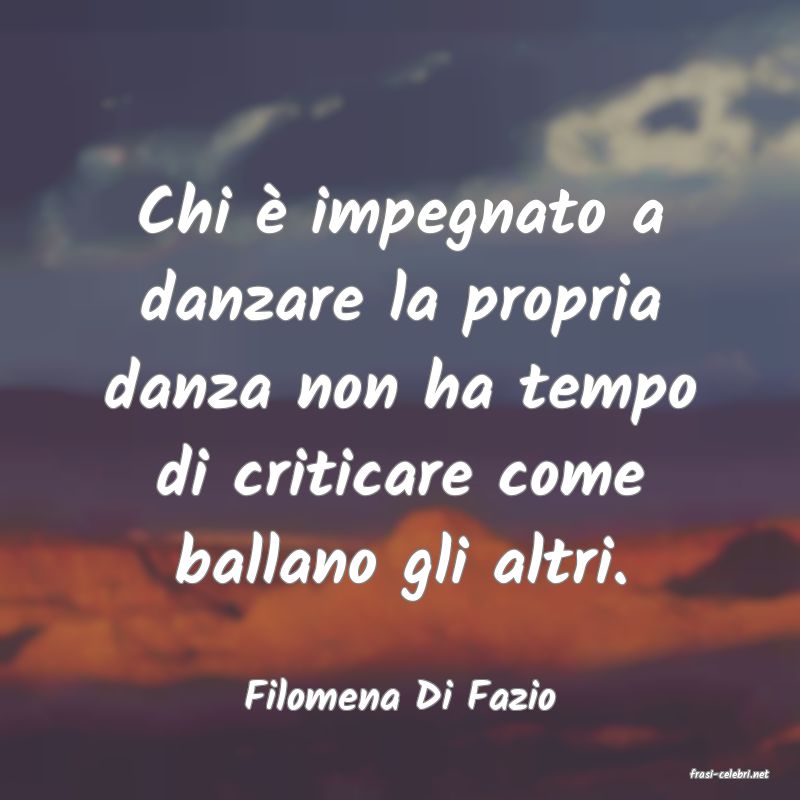 frasi di  Filomena Di Fazio
