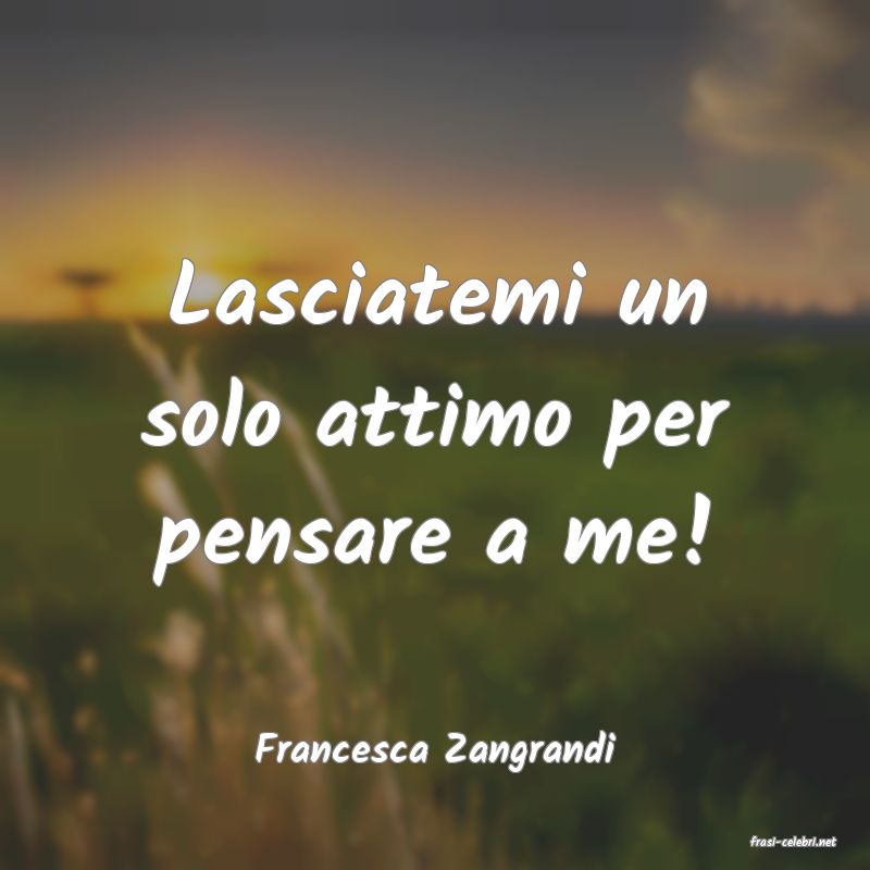 frasi di  Francesca Zangrandi
