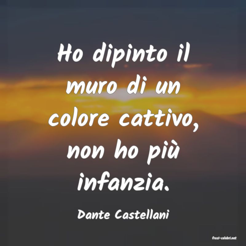 frasi di  Dante Castellani
