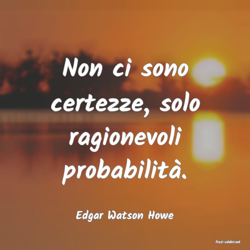 frasi di  Edgar Watson Howe
