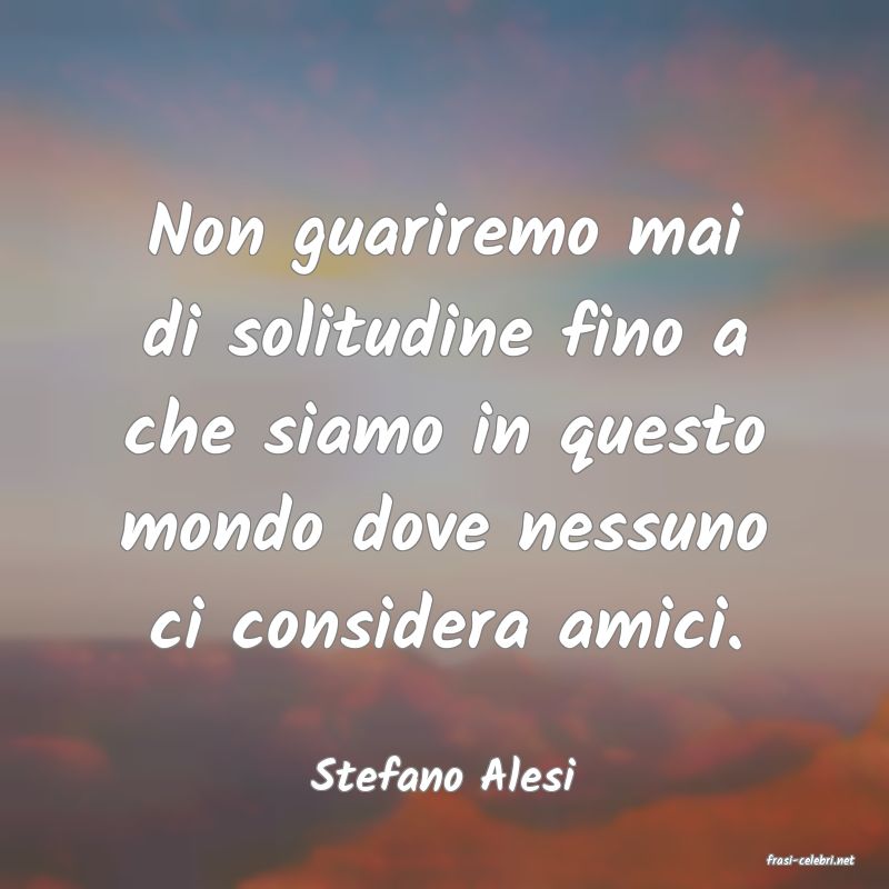 frasi di  Stefano Alesi
