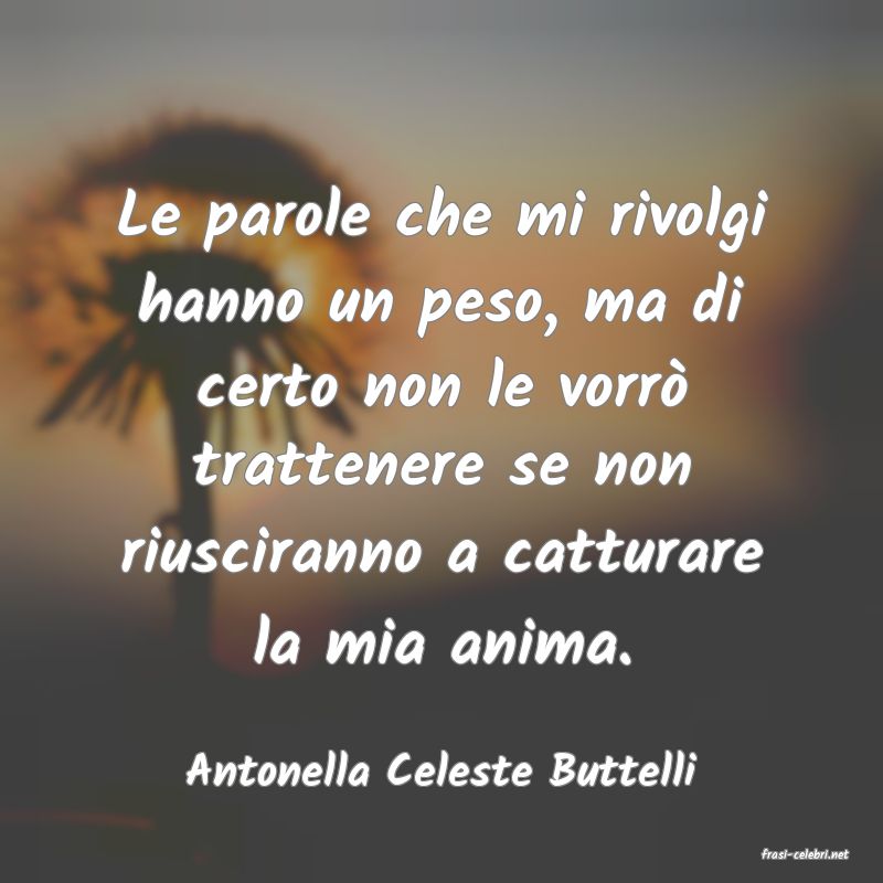 frasi di  Antonella Celeste Buttelli
