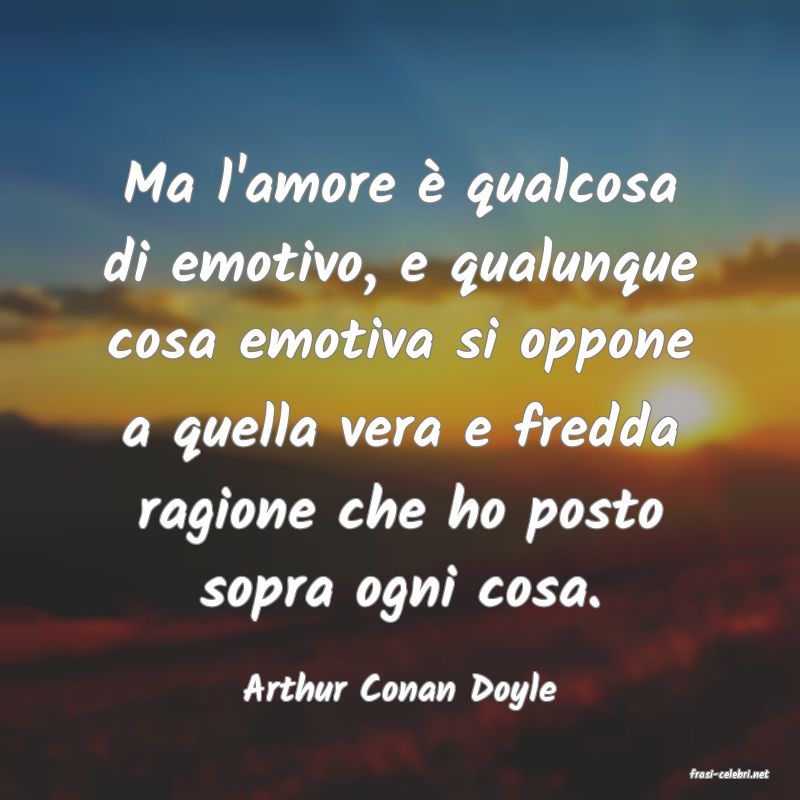 frasi di  Arthur Conan Doyle
