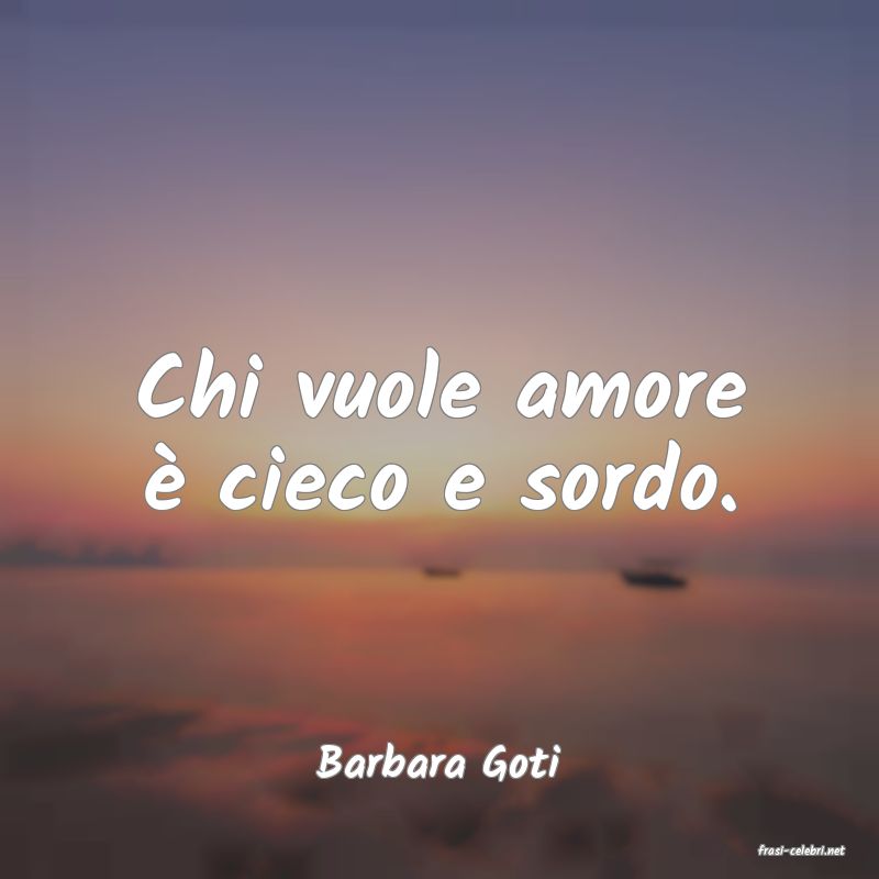 frasi di  Barbara Goti
