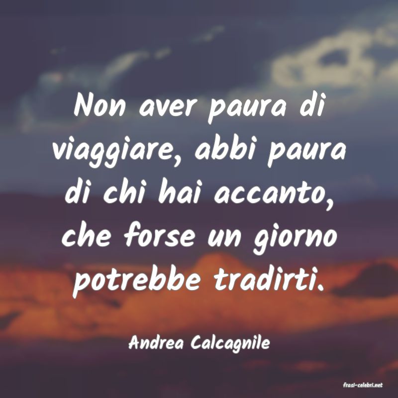 frasi di  Andrea Calcagnile
