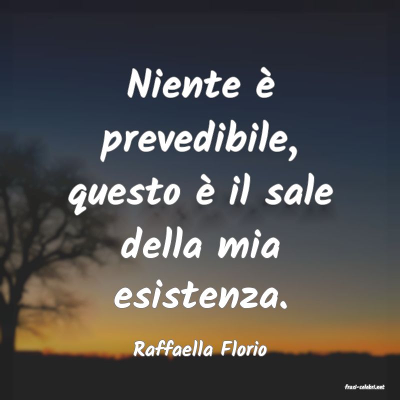 frasi di  Raffaella Florio
