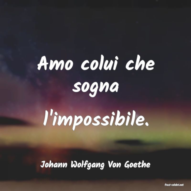 frasi di  Johann Wolfgang Von Goethe
