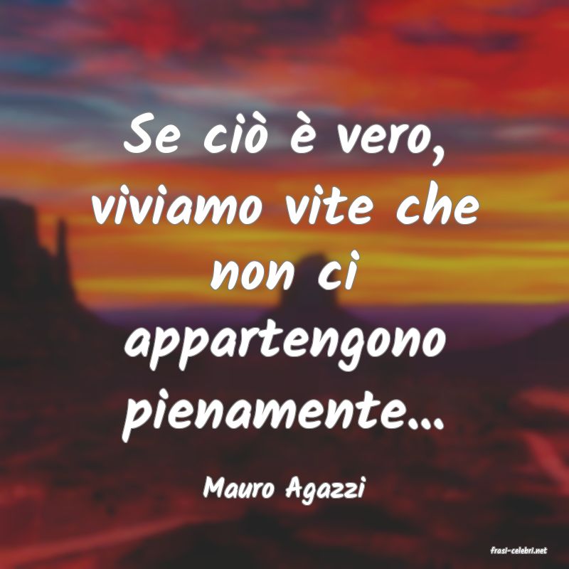 frasi di  Mauro Agazzi
