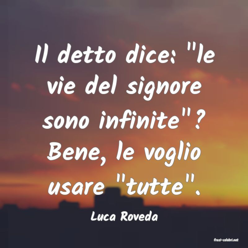 frasi di  Luca Roveda
