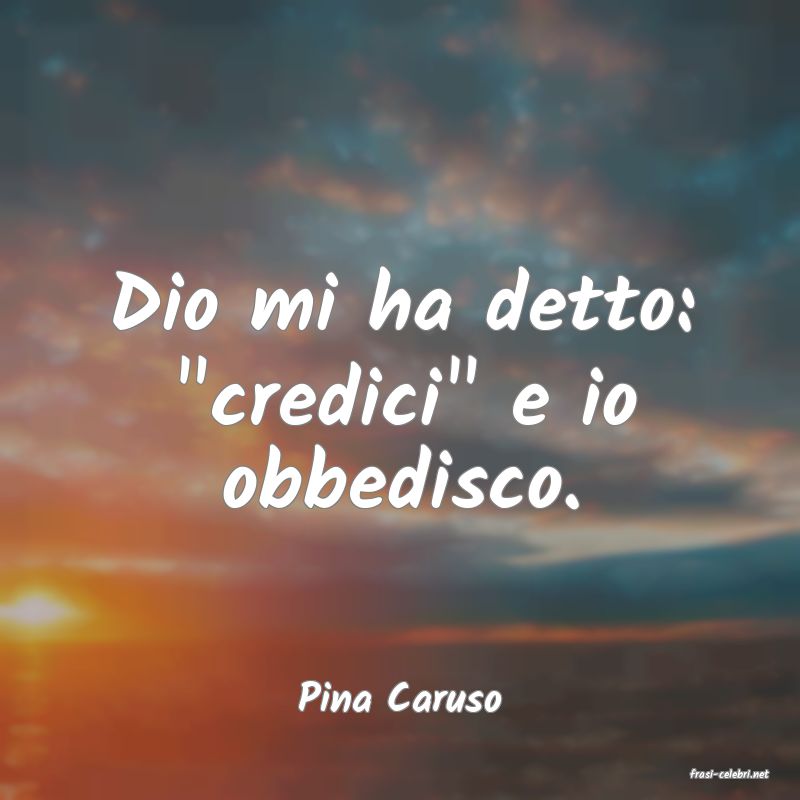 frasi di  Pina Caruso
