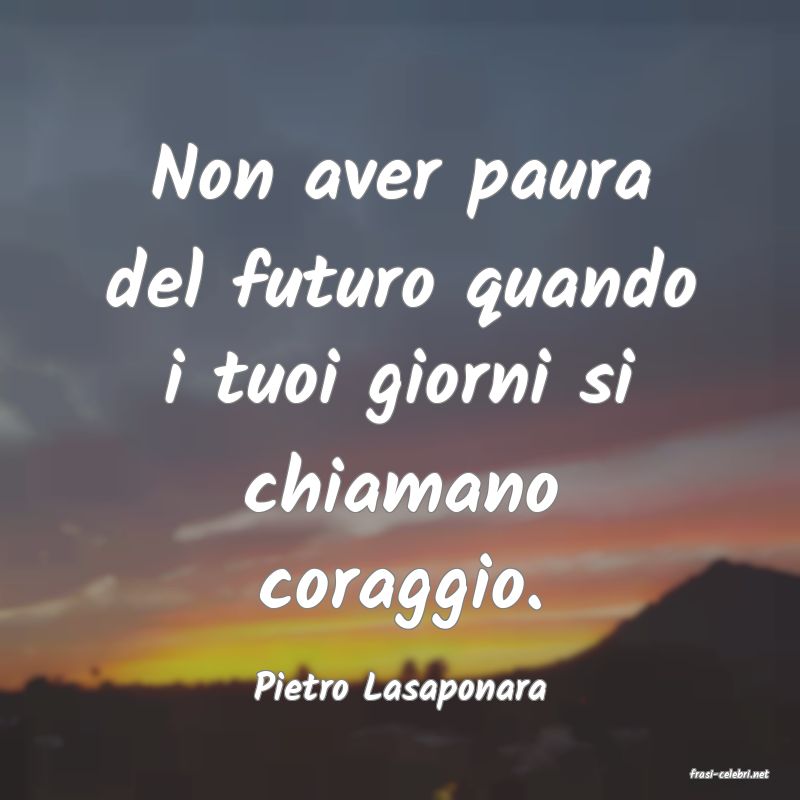 frasi di  Pietro Lasaponara
