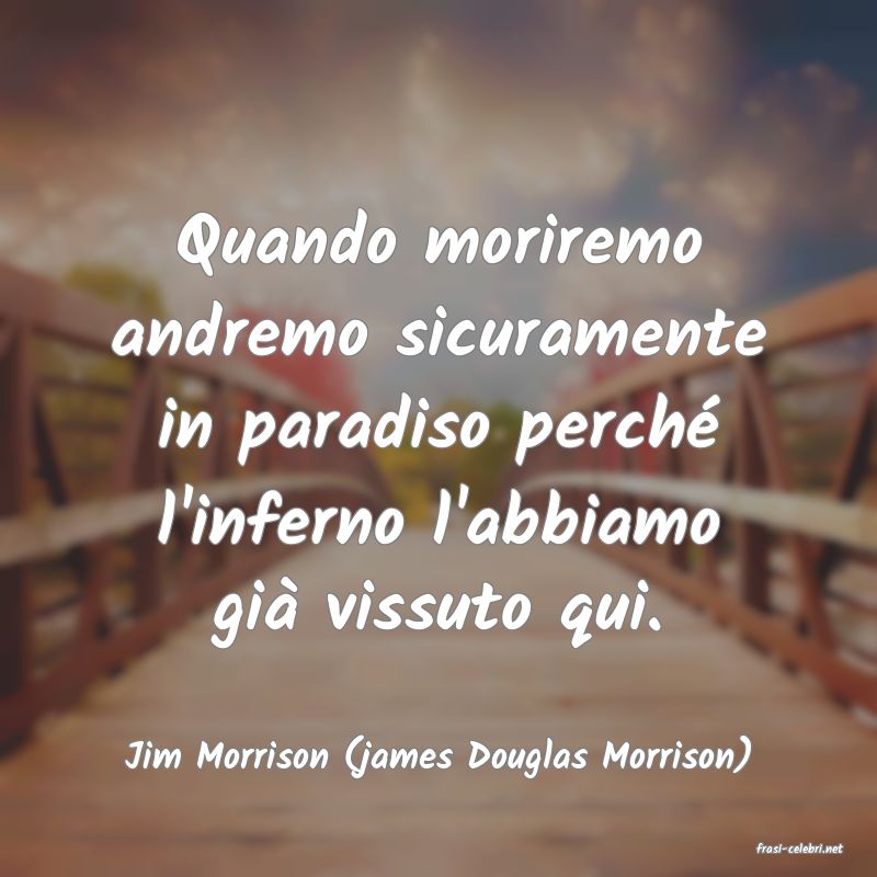 frasi di  Jim Morrison (james Douglas Morrison)
