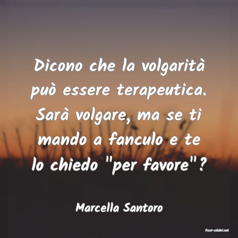 frasi di  Marcella Santoro
