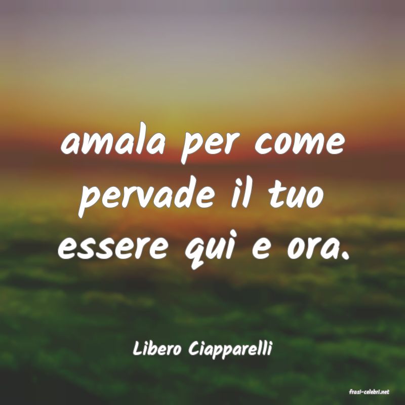 frasi di  Libero Ciapparelli
