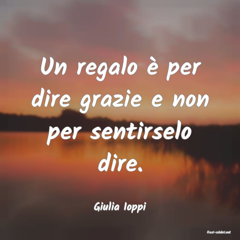 frasi di  Giulia Ioppi
