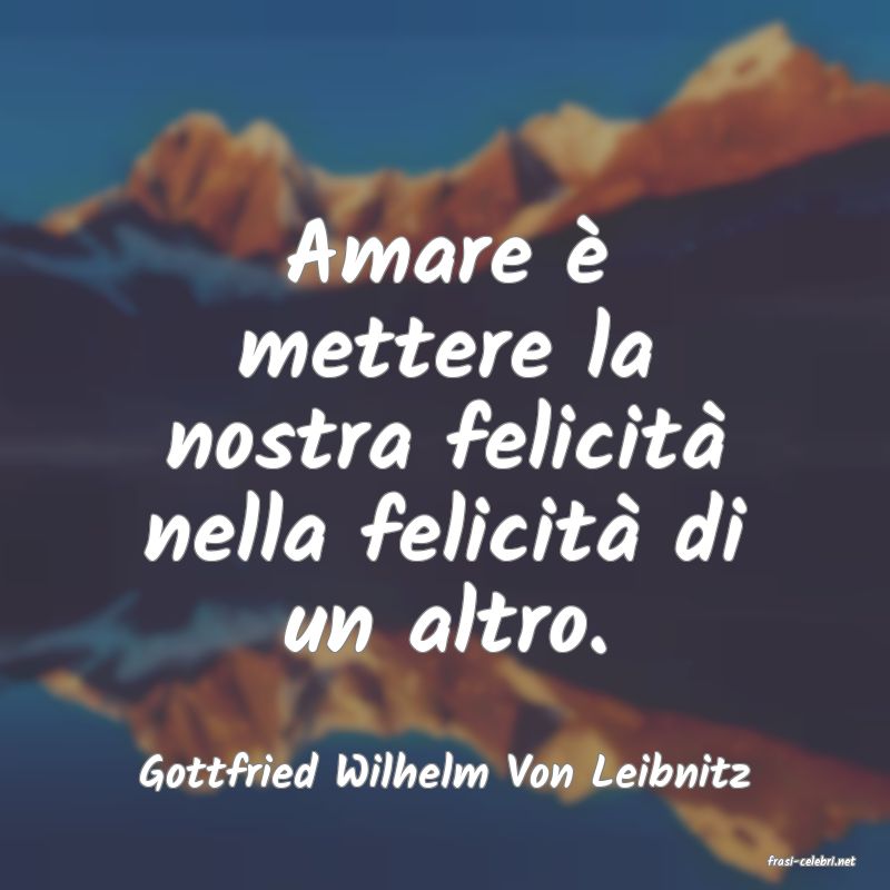 frasi di  Gottfried Wilhelm Von Leibnitz
