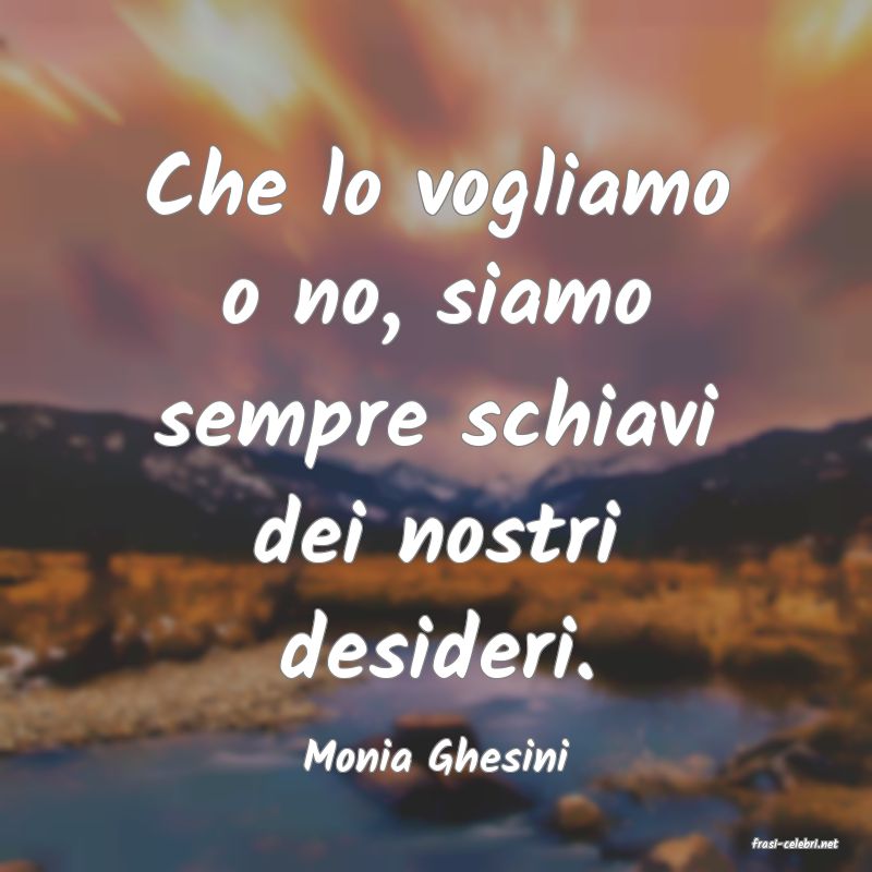 frasi di  Monia Ghesini
