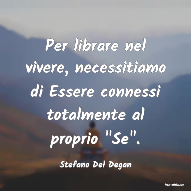 frasi di  Stefano Del Degan
