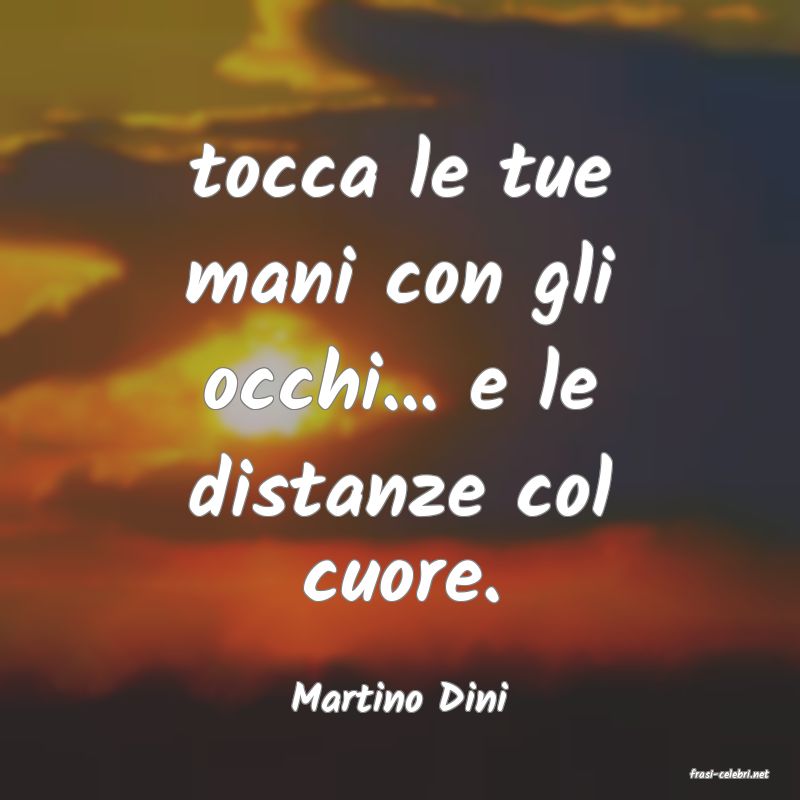 frasi di  Martino Dini
