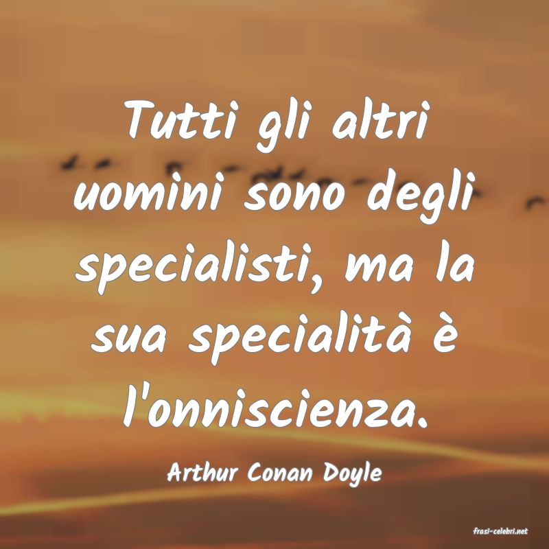 frasi di  Arthur Conan Doyle
