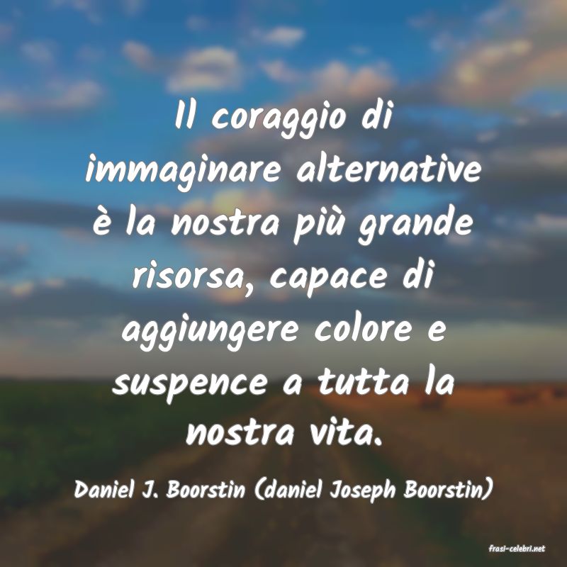 frasi di  Daniel J. Boorstin (daniel Joseph Boorstin)
